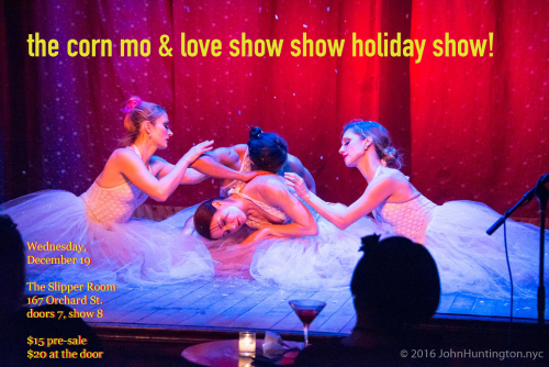 The Corn Mo Show Holiday Showtime Show at the Slipper Room, December 19, 2016